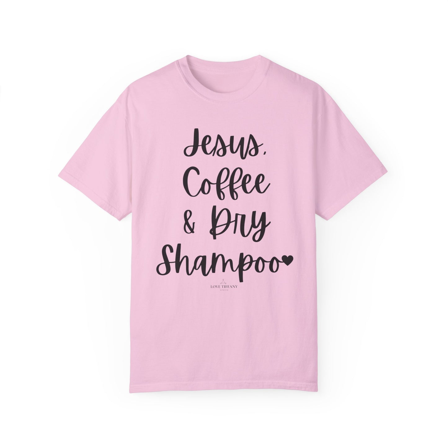"Jesus Coffee & Dry Shampoo" Ladies Comfort Colors T-Shirt | Jesus Collection by Love Tiffany