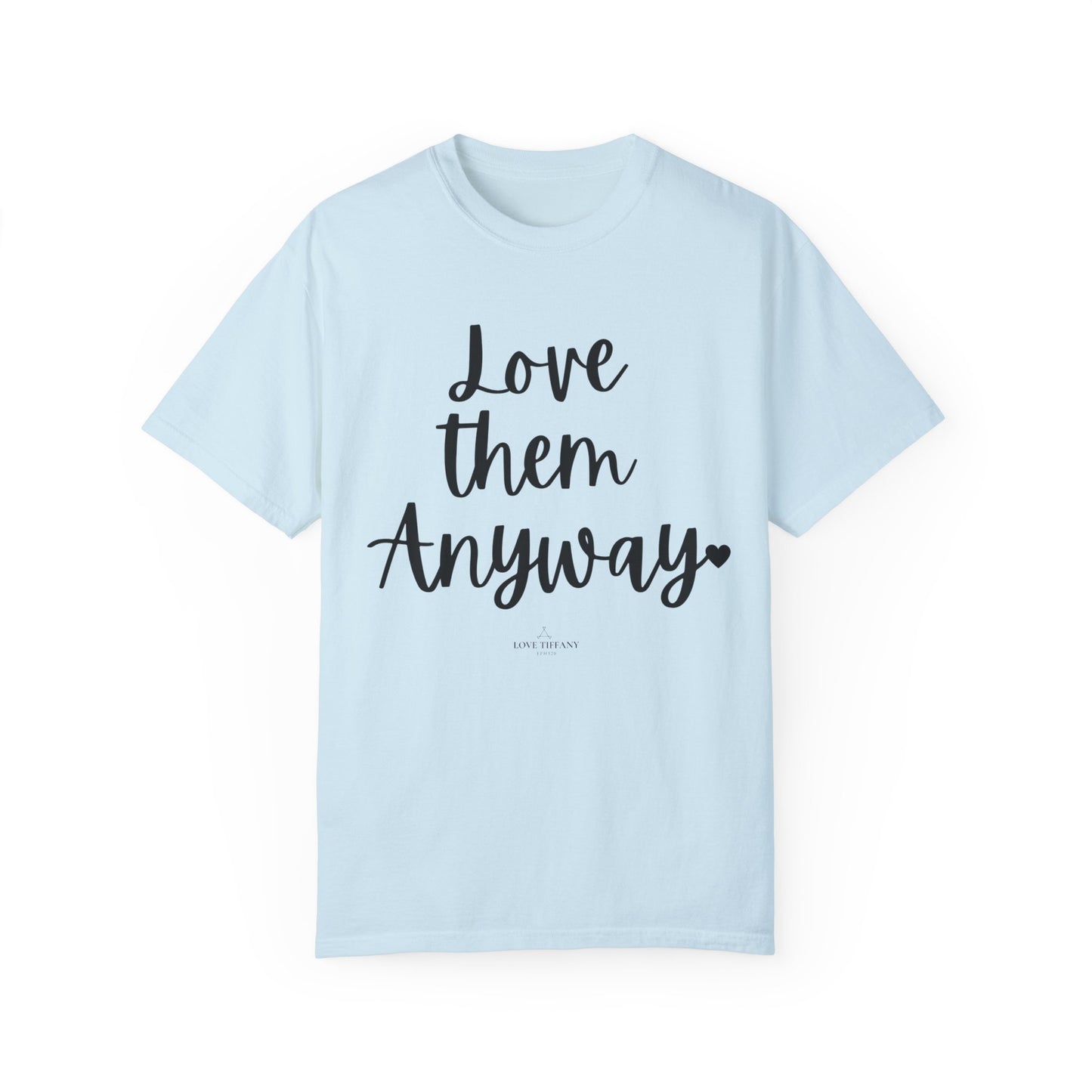"Love Them Anyway" Ladies Comfort Colors T-Shirt | Jesus Collection by Love Tiffany