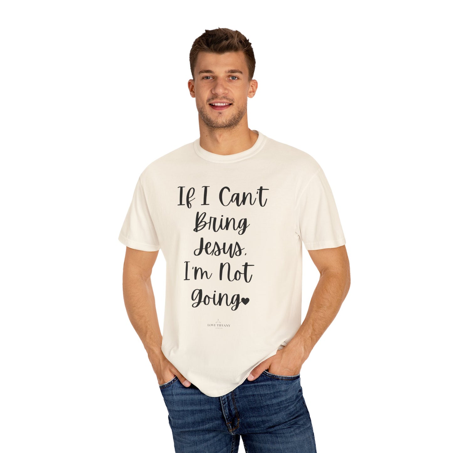 "If I Can't Bring Jesus I'm Not Going" Ladies Comfort Colors T-Shirt | Jesus Collection by Love Tiffany
