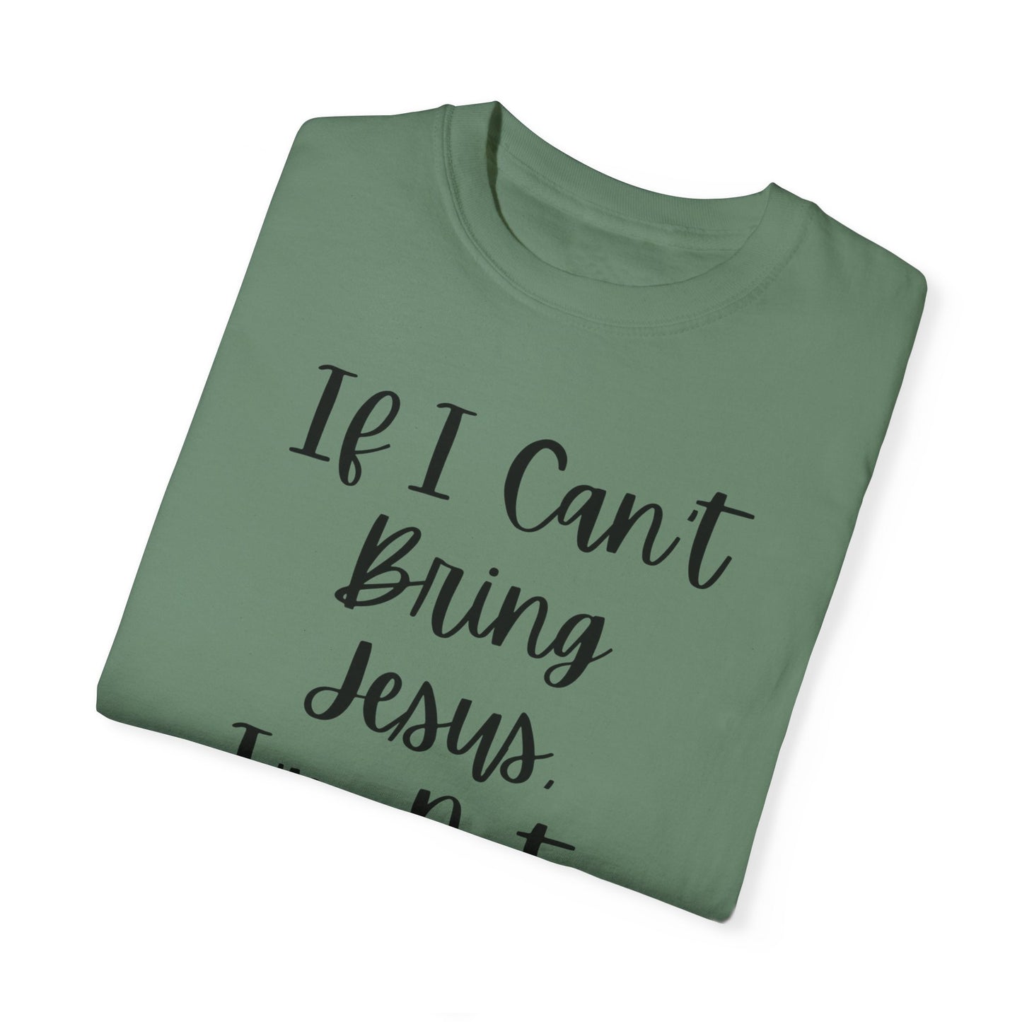 "If I Can't Bring Jesus I'm Not Going" Ladies Comfort Colors T-Shirt | Jesus Collection by Love Tiffany