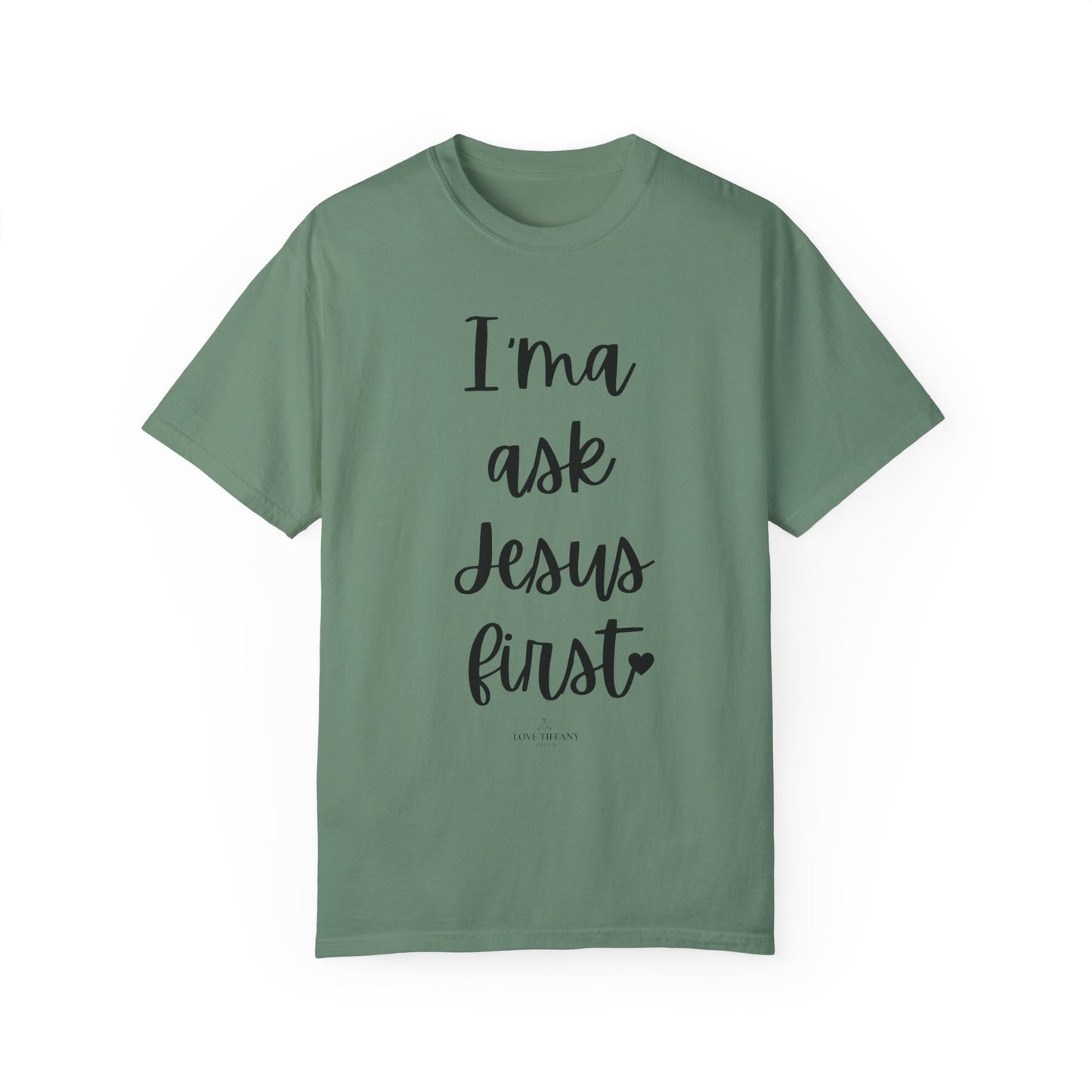 "I'ma Ask Jesus First" Ladies Comfort Colors T-Shirt | Jesus Collection by Love Tiffany