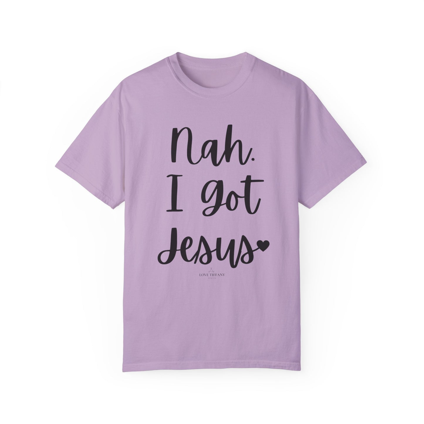 "Nah. I Got Jesus" Ladies Comfort Colors T-Shirt | Jesus Collection by Love Tiffany