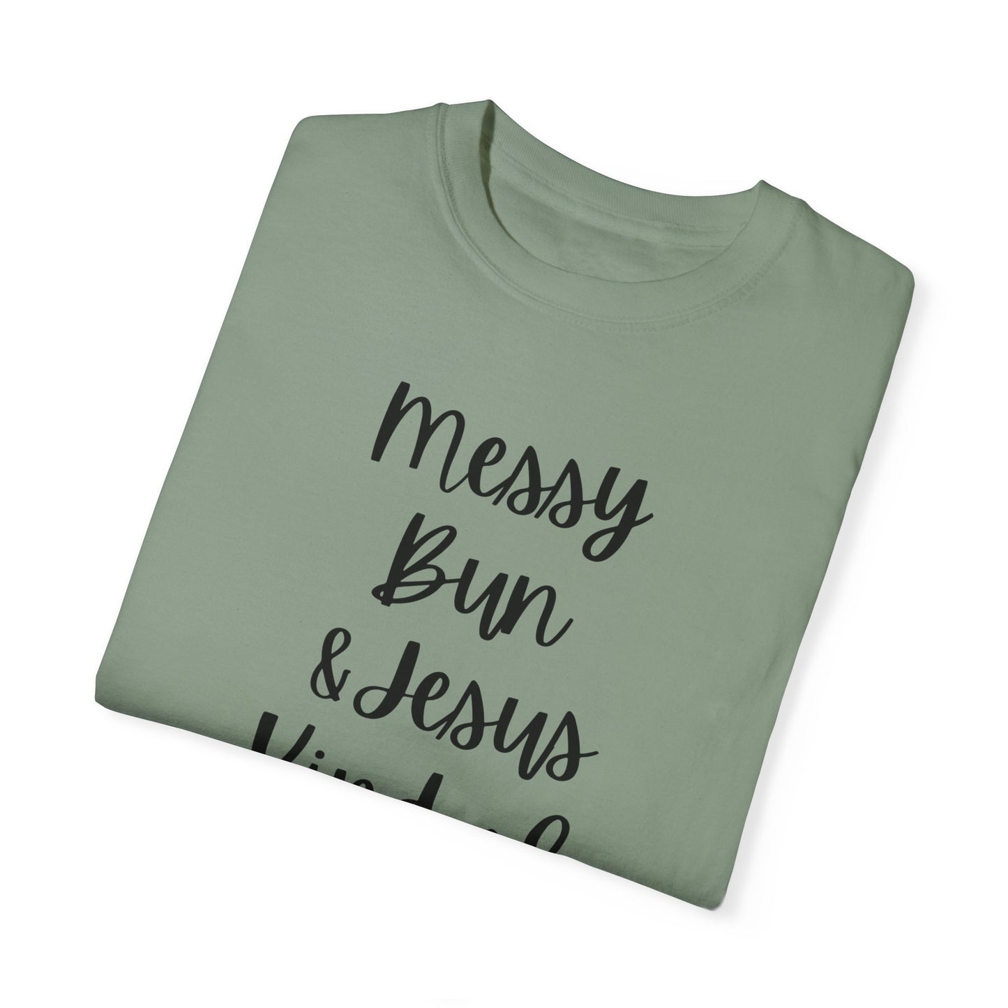 "Messy Bun & Jesus Kind of Day" Ladies Comfort Colors T-Shirt | Jesus Collection by Love Tiffany