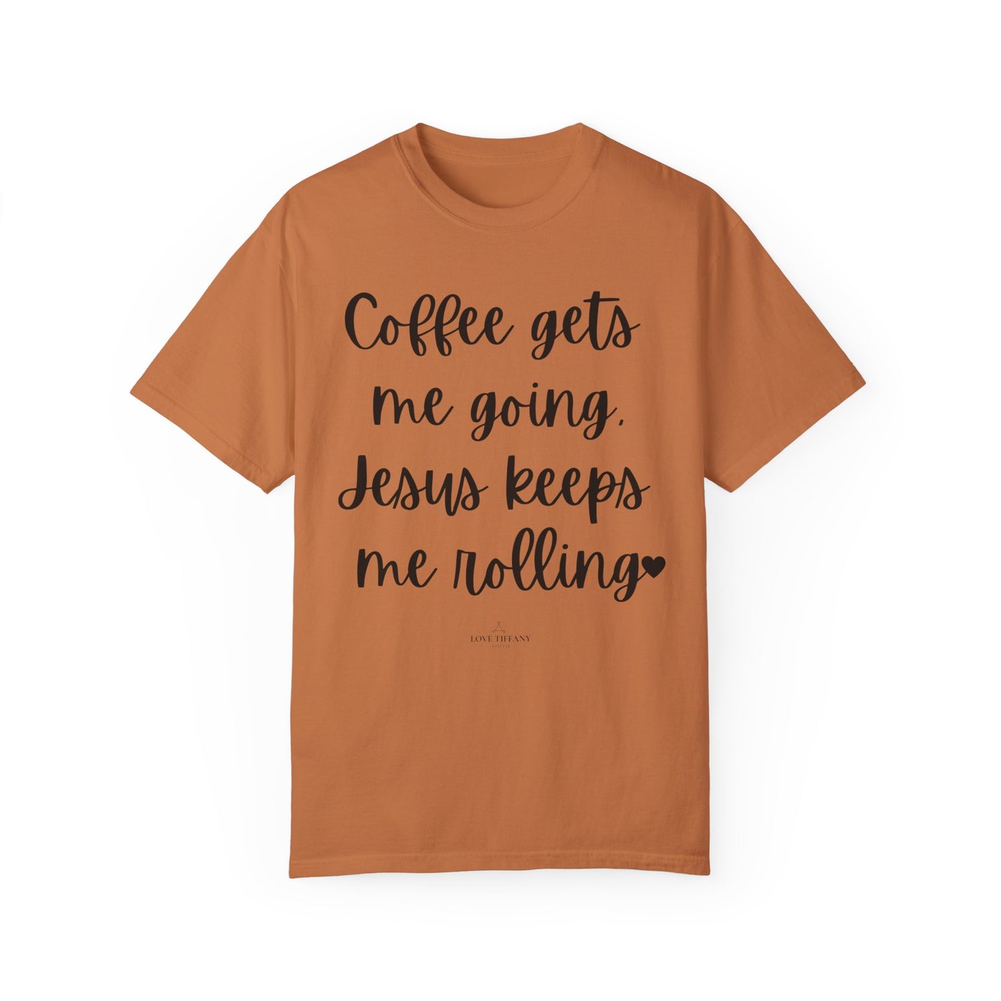 "Coffee Gets Me Going Jesus Keeping Me Rolling" Ladies Comfort Colors T-Shirt | Jesus Collection by Love Tiffany