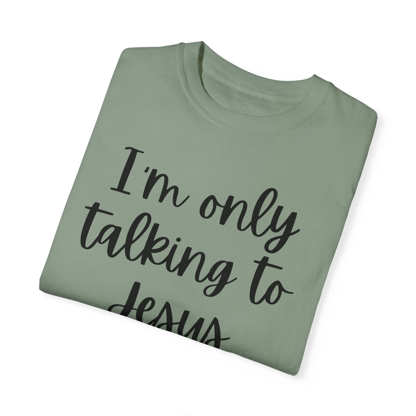 "I'm Only Talking to Jesus Today" Ladies Comfort Colors T-Shirt | Jesus Collection by Love Tiffany
