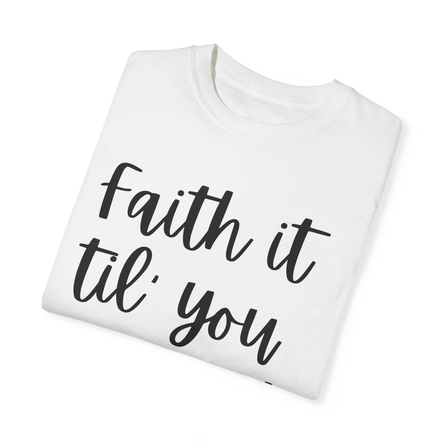 "Faith It Til You Make It" Ladies Comfort Colors T-Shirt | Jesus Collection by Love Tiffany