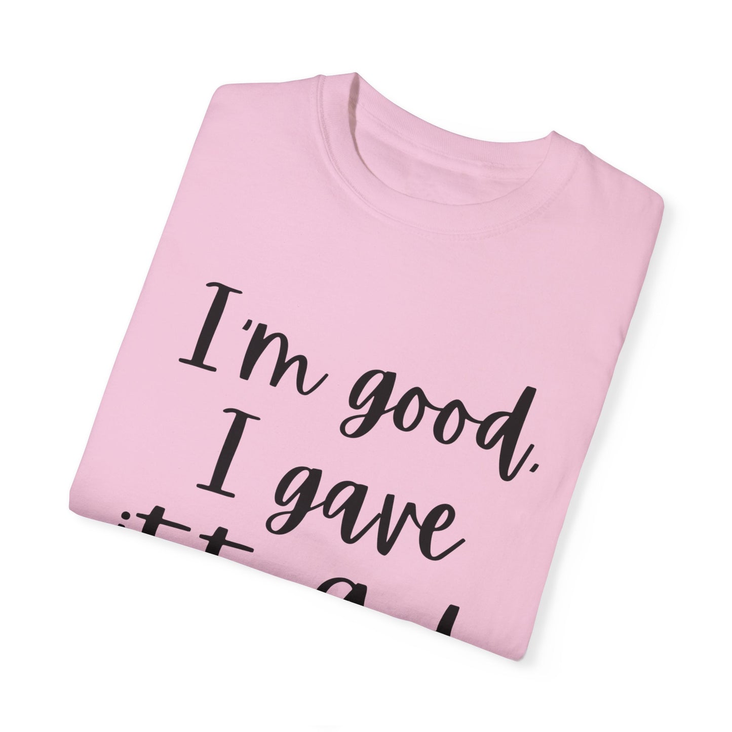 "I'm Good I Gave it To God" Ladies Comfort Colors T-Shirt | Jesus Collection by Love Tiffany