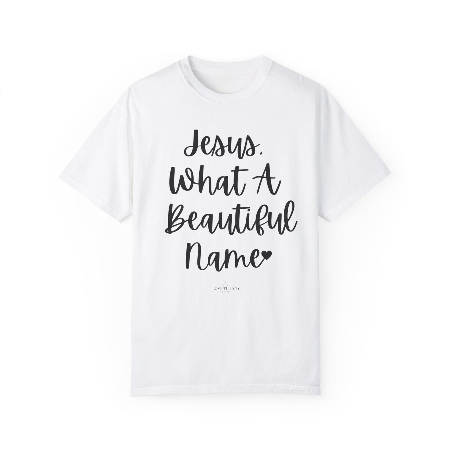 "Jesus What A Beautiful Name" Ladies Comfort Colors T-Shirt | Jesus Collection by Love Tiffany