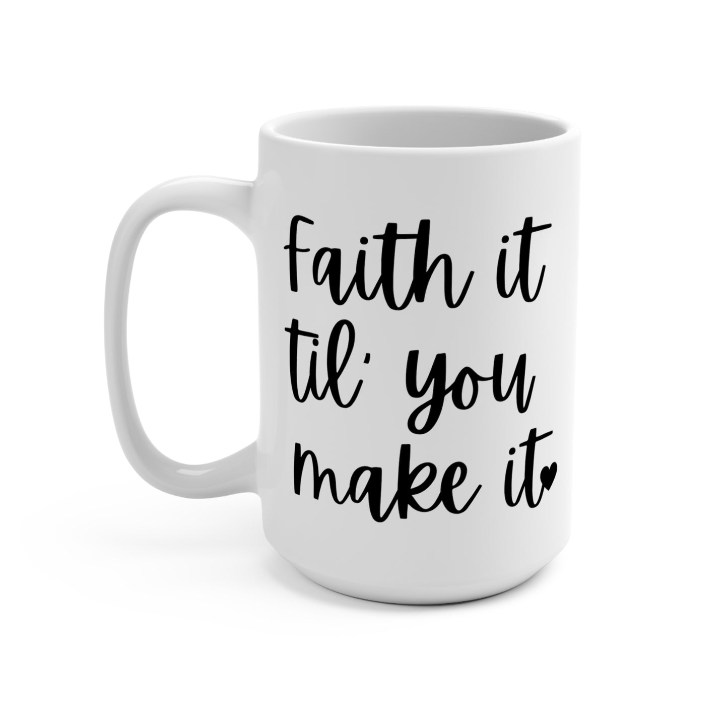 "Faith It Til You Make It" White Gloss Ceramic Mug 15oz | Jesus Collection by Love Tiffany