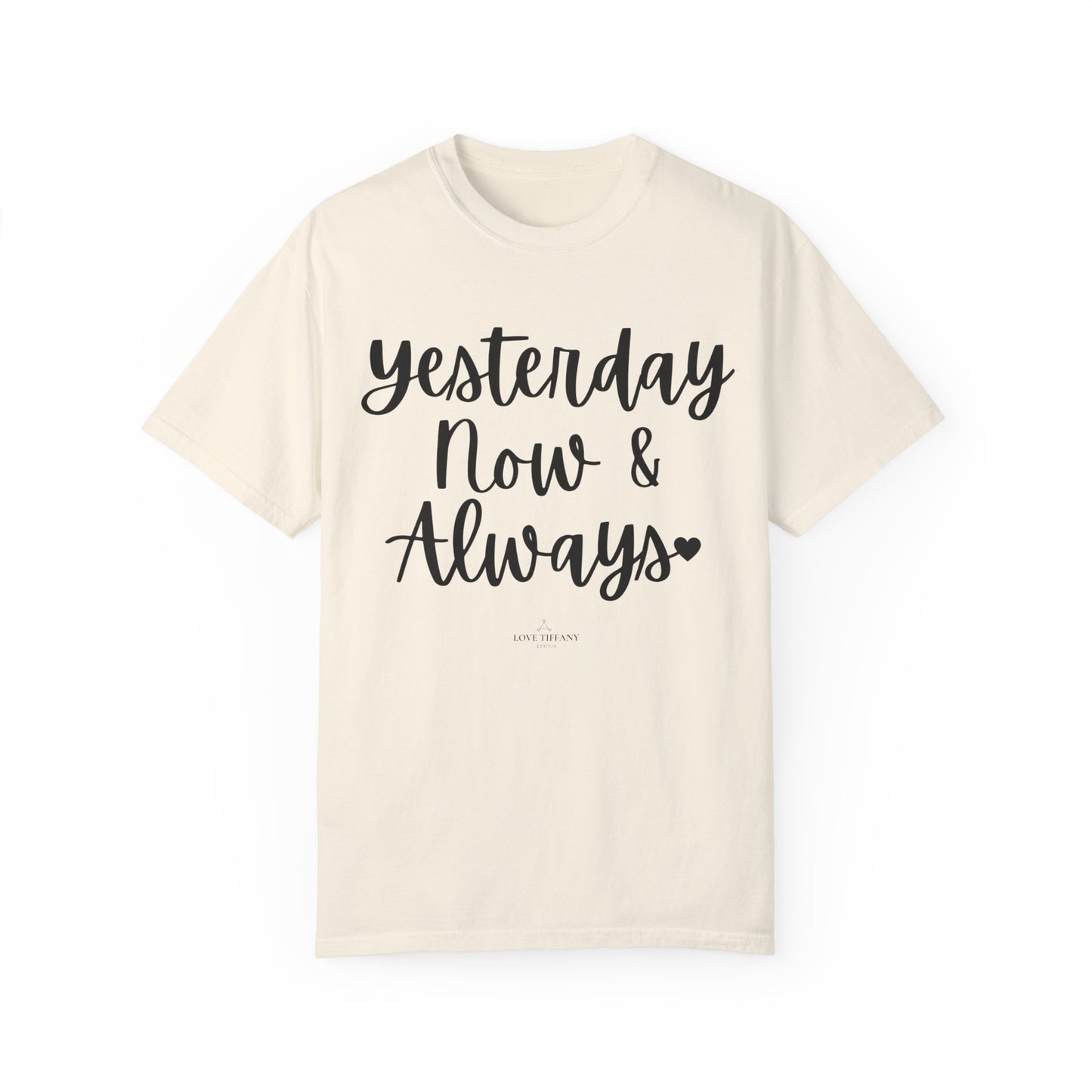 "Yesterday Now & Always" Ladies Comfort Colors T-Shirt | Jesus Collection by Love Tiffany