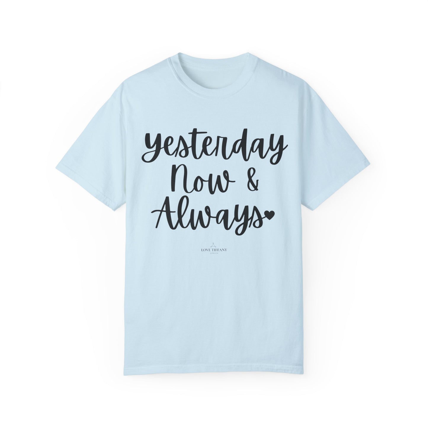 "Yesterday Now & Always" Ladies Comfort Colors T-Shirt | Jesus Collection by Love Tiffany