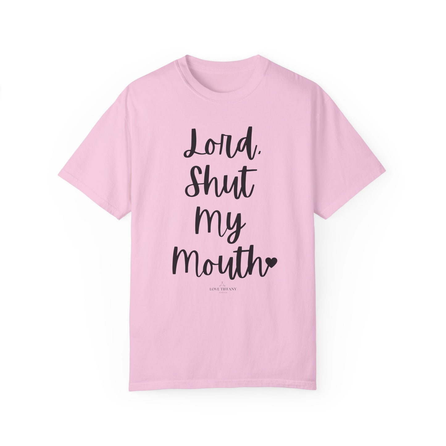"Lord Shut My Mouth" Ladies Comfort Colors T-Shirt | Jesus Collection by Love Tiffany