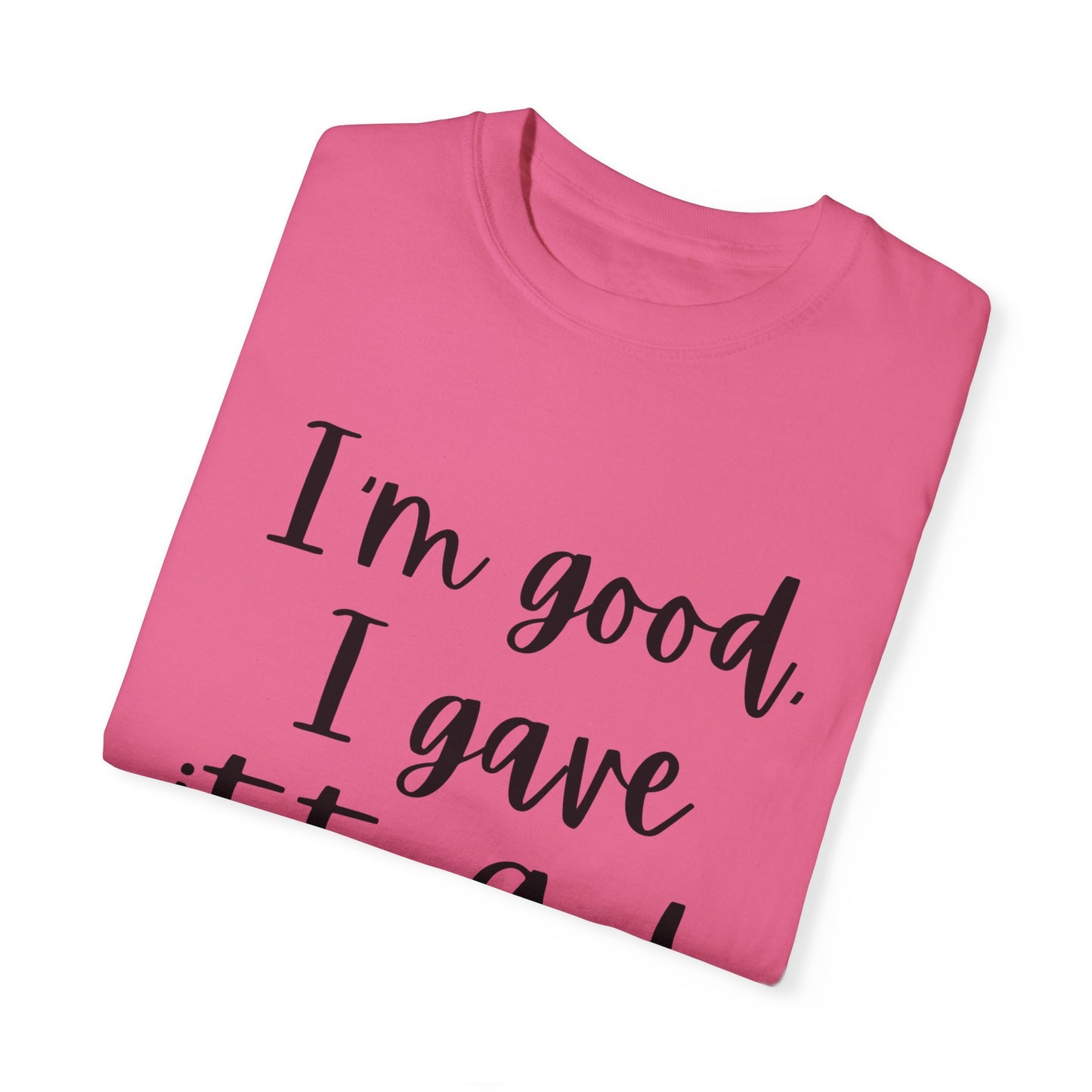 "I'm Good I Gave it To God" Ladies Comfort Colors T-Shirt | Jesus Collection by Love Tiffany