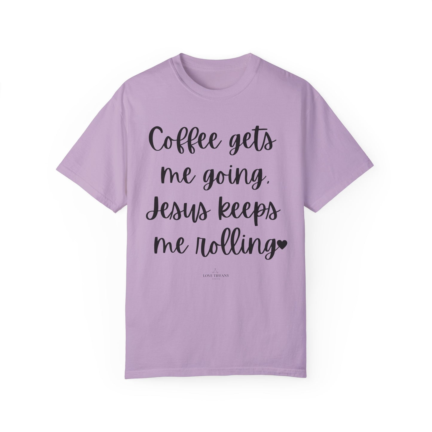 "Coffee Gets Me Going Jesus Keeping Me Rolling" Ladies Comfort Colors T-Shirt | Jesus Collection by Love Tiffany