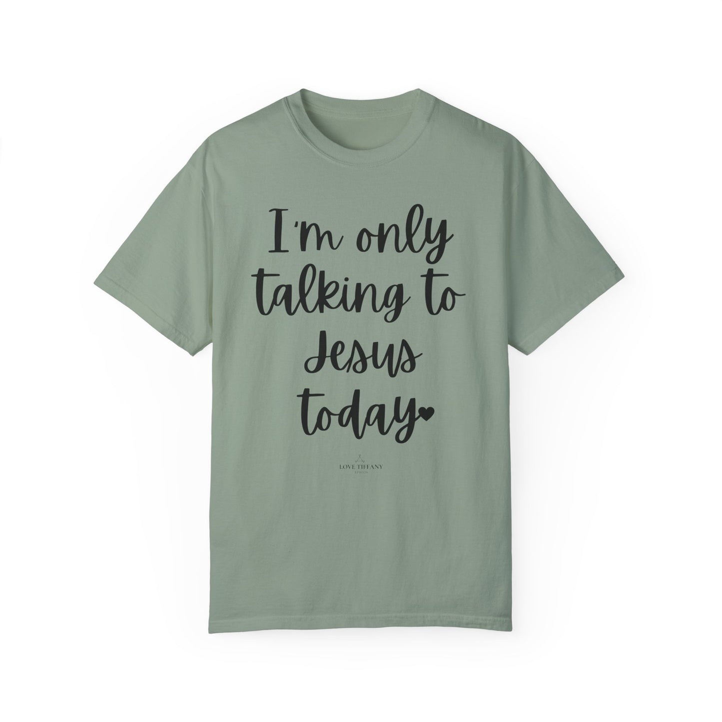 "I'm Only Talking to Jesus Today" Ladies Comfort Colors T-Shirt | Jesus Collection by Love Tiffany