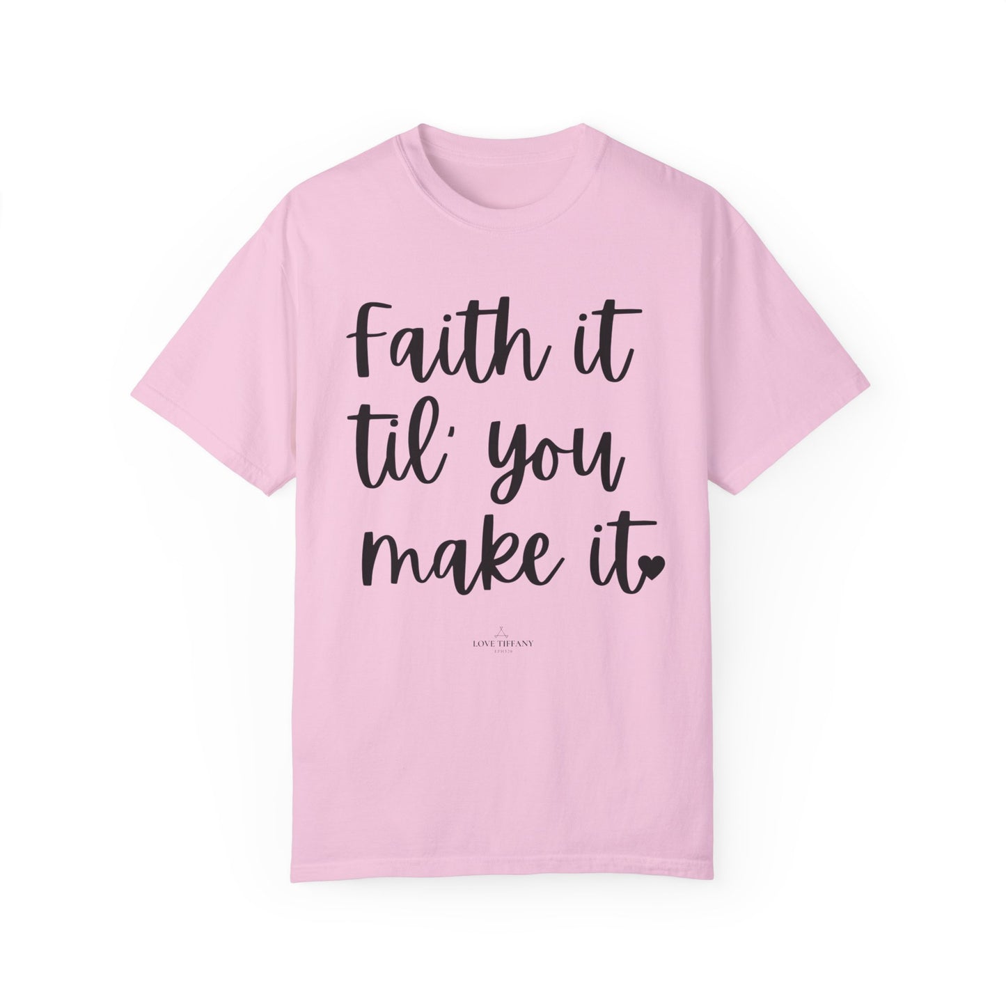 "Faith It Til You Make It" Ladies Comfort Colors T-Shirt | Jesus Collection by Love Tiffany