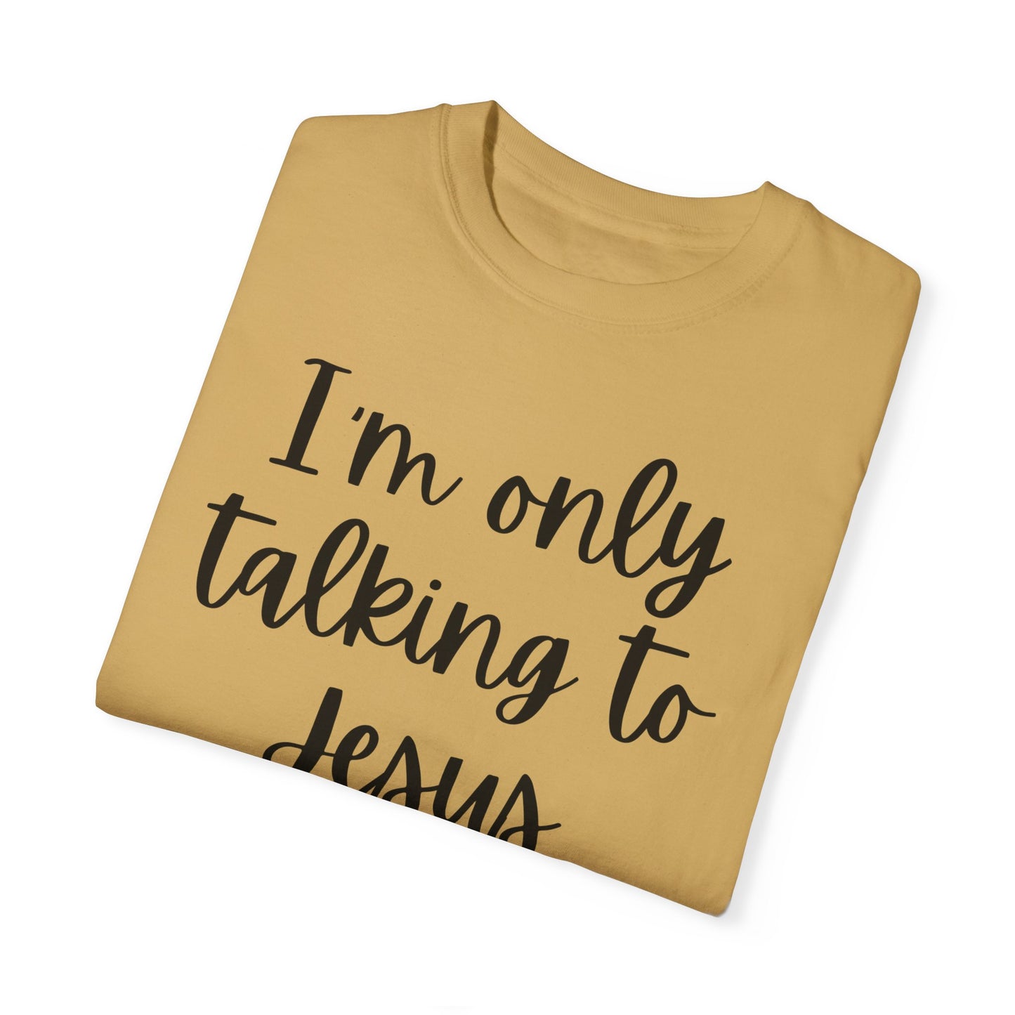 "I'm Only Talking to Jesus Today" Ladies Comfort Colors T-Shirt | Jesus Collection by Love Tiffany