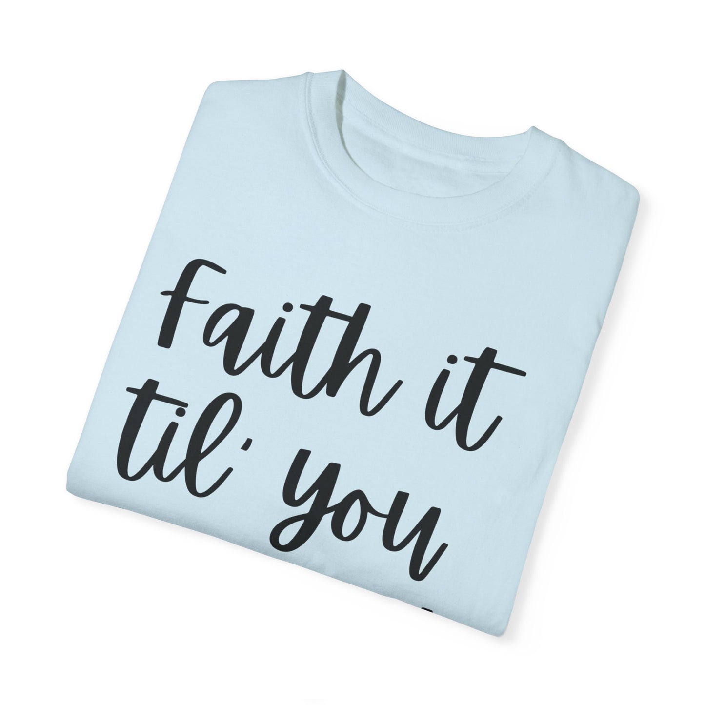 "Faith It Til You Make It" Ladies Comfort Colors T-Shirt | Jesus Collection by Love Tiffany