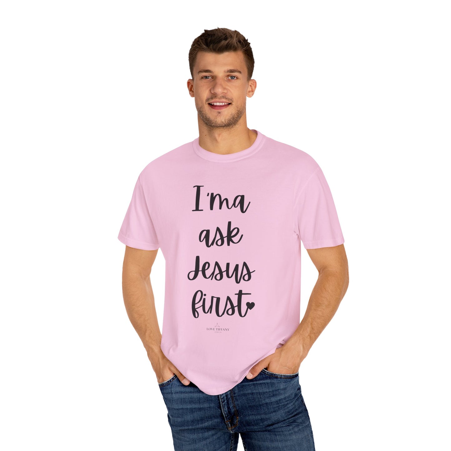 "I'ma Ask Jesus First" Ladies Comfort Colors T-Shirt | Jesus Collection by Love Tiffany
