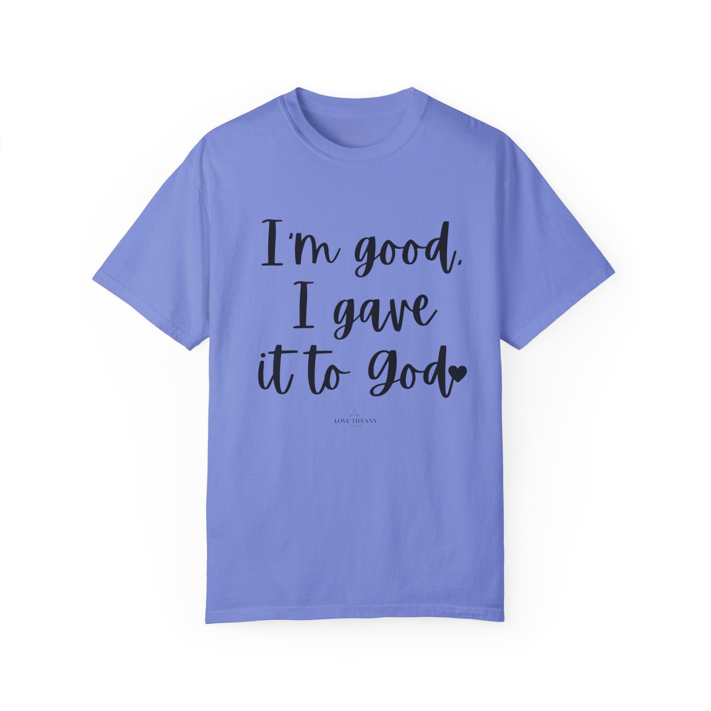 "I'm Good I Gave it To God" Ladies Comfort Colors T-Shirt | Jesus Collection by Love Tiffany