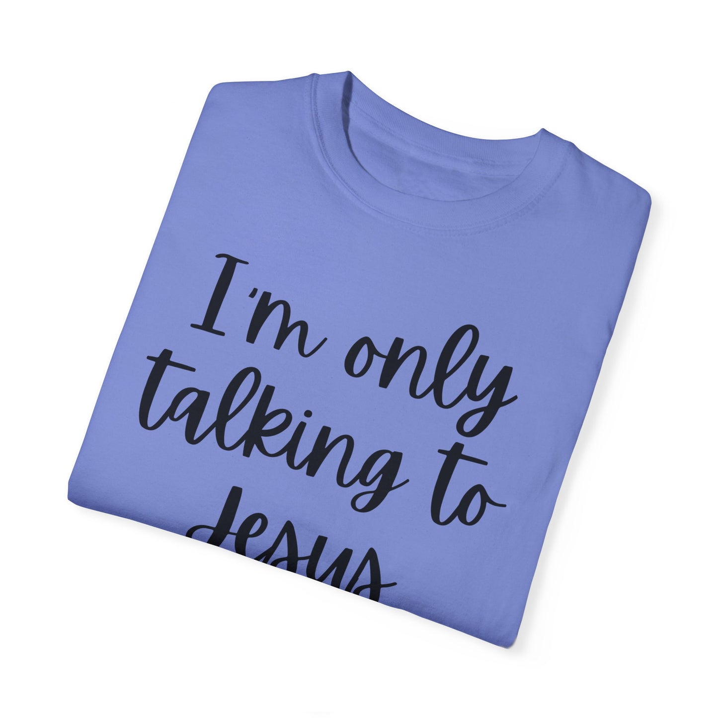 "I'm Only Talking to Jesus Today" Ladies Comfort Colors T-Shirt | Jesus Collection by Love Tiffany