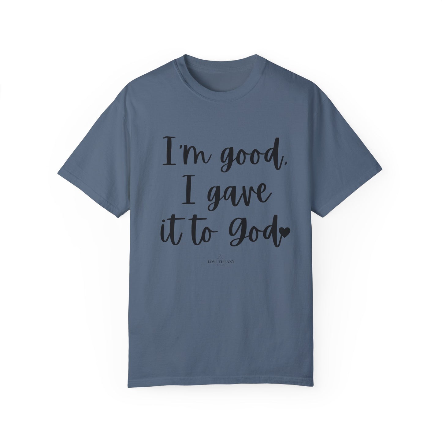 "I'm Good I Gave it To God" Ladies Comfort Colors T-Shirt | Jesus Collection by Love Tiffany