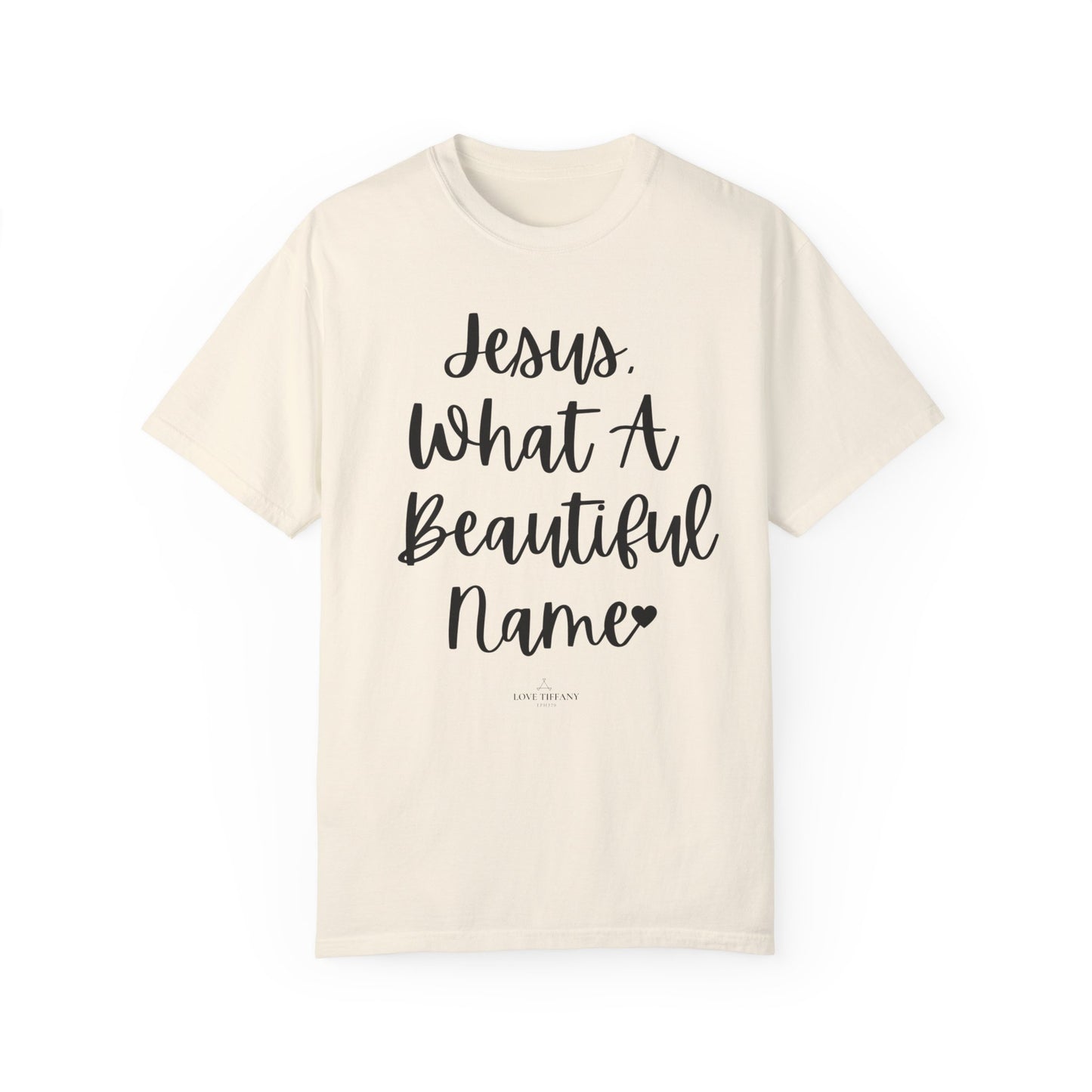 "Jesus What A Beautiful Name" Ladies Comfort Colors T-Shirt | Jesus Collection by Love Tiffany