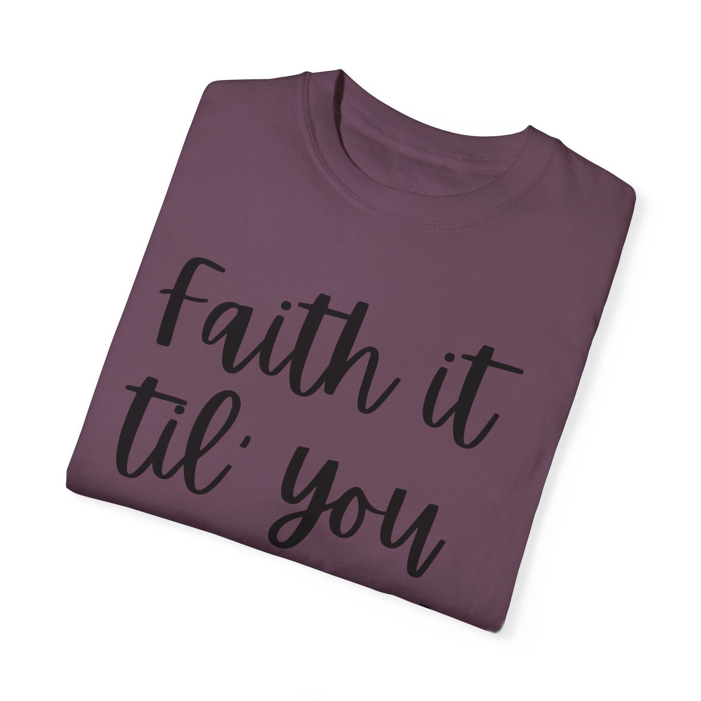 "Faith It Til You Make It" Ladies Comfort Colors T-Shirt | Jesus Collection by Love Tiffany