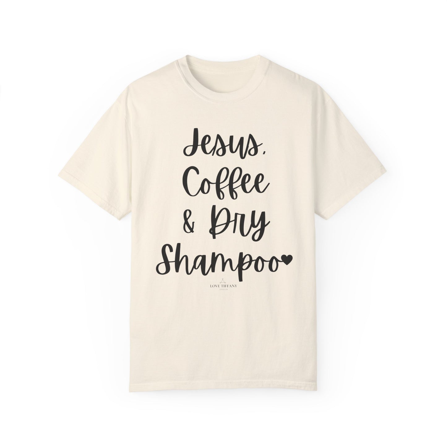 "Jesus Coffee & Dry Shampoo" Ladies Comfort Colors T-Shirt | Jesus Collection by Love Tiffany