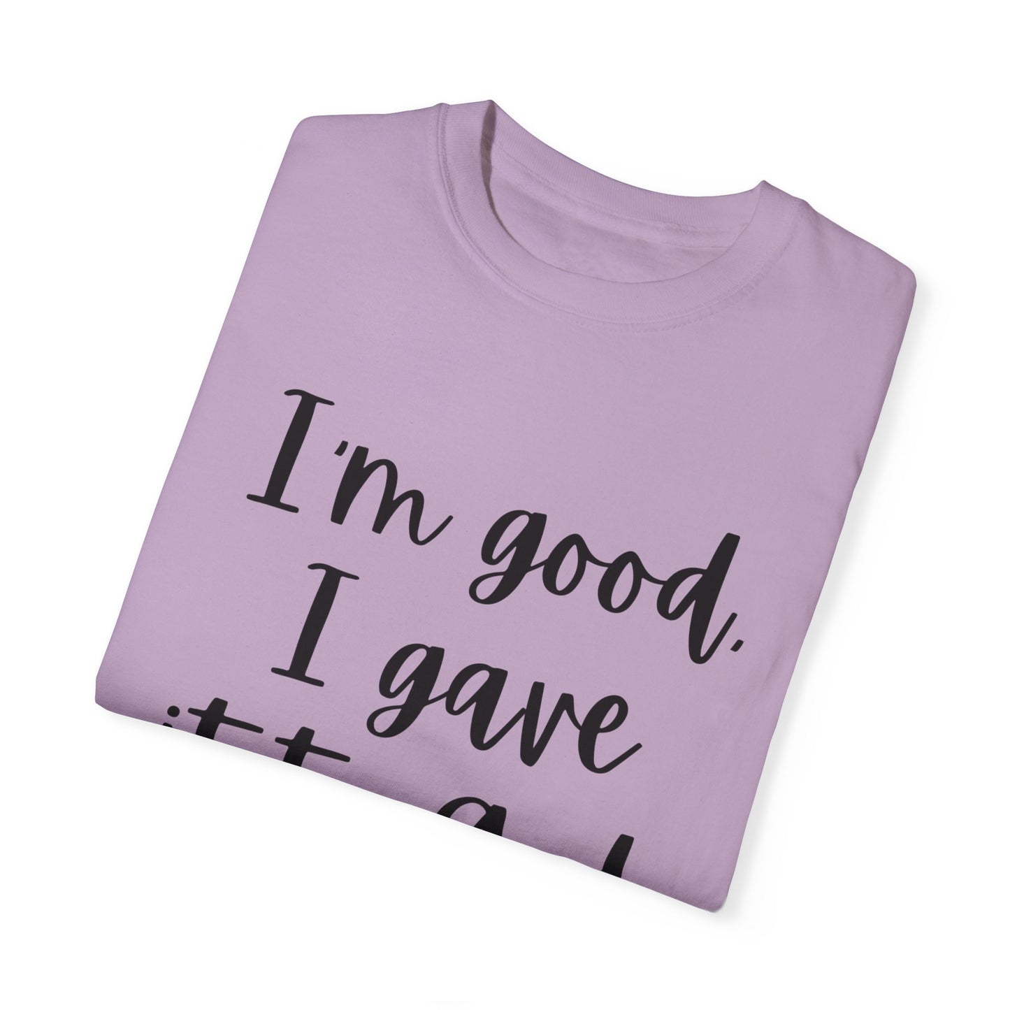 "I'm Good I Gave it To God" Ladies Comfort Colors T-Shirt | Jesus Collection by Love Tiffany