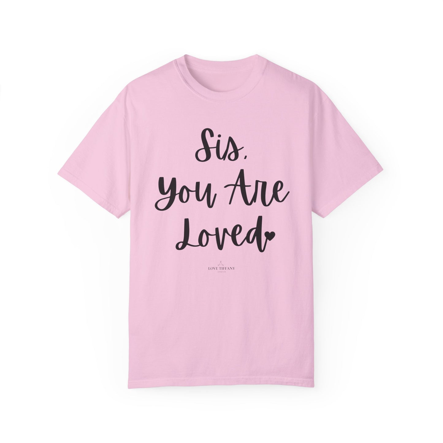 "Sis You Are Loved" Ladies Comfort Colors T-Shirt | Jesus Collection by Love Tiffany