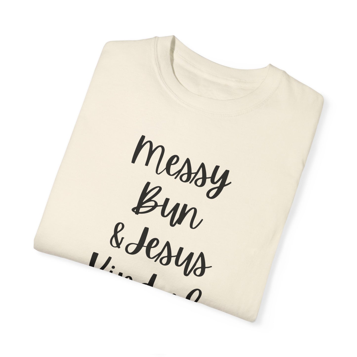 "Messy Bun & Jesus Kind of Day" Ladies Comfort Colors T-Shirt | Jesus Collection by Love Tiffany