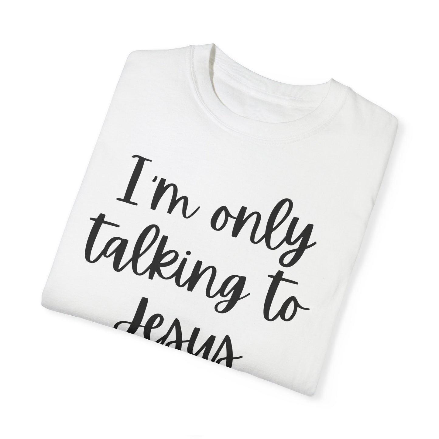 "I'm Only Talking to Jesus Today" Ladies Comfort Colors T-Shirt | Jesus Collection by Love Tiffany