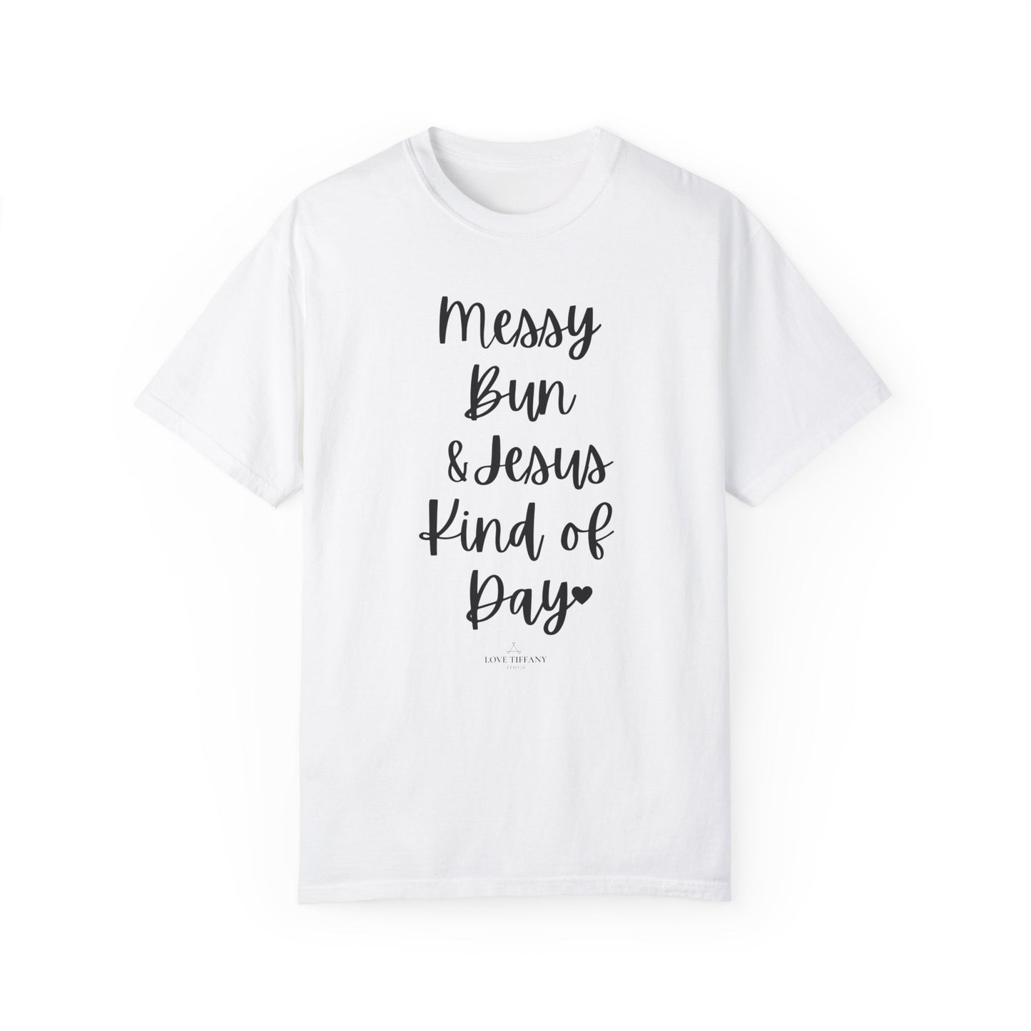 "Messy Bun & Jesus Kind of Day" Ladies Comfort Colors T-Shirt | Jesus Collection by Love Tiffany