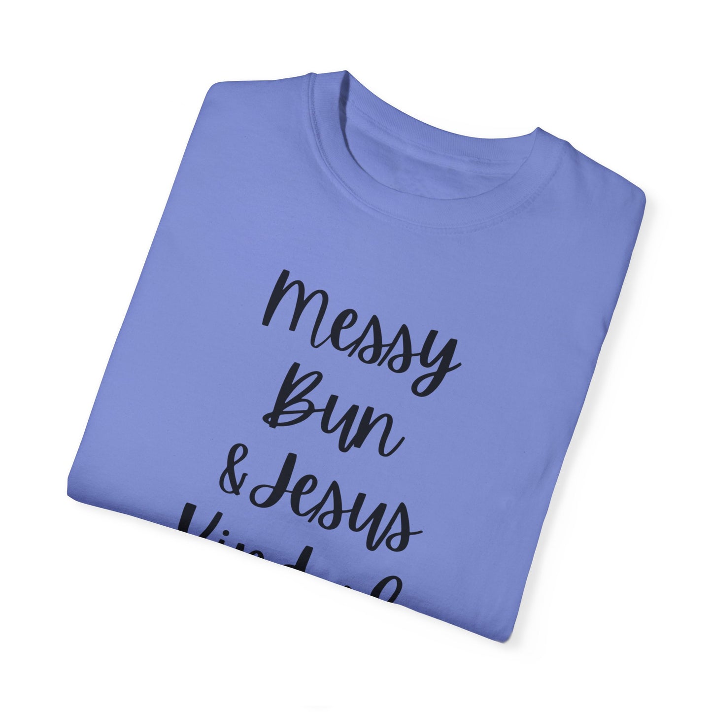 "Messy Bun & Jesus Kind of Day" Ladies Comfort Colors T-Shirt | Jesus Collection by Love Tiffany