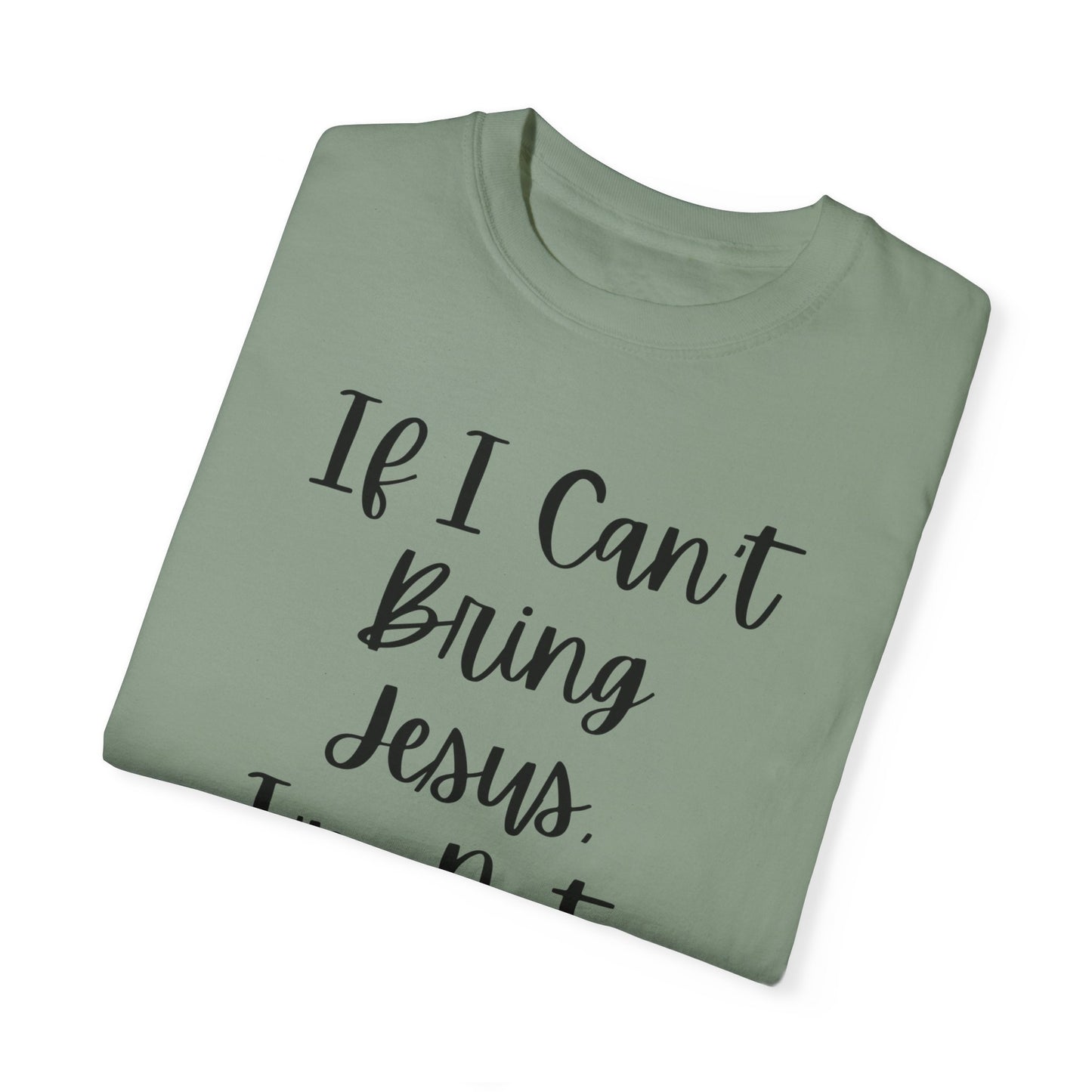 "If I Can't Bring Jesus I'm Not Going" Ladies Comfort Colors T-Shirt | Jesus Collection by Love Tiffany