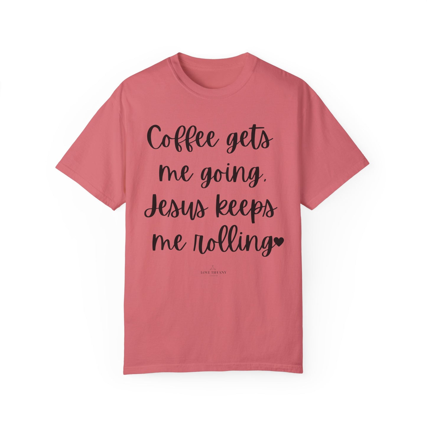 "Coffee Gets Me Going Jesus Keeping Me Rolling" Ladies Comfort Colors T-Shirt | Jesus Collection by Love Tiffany