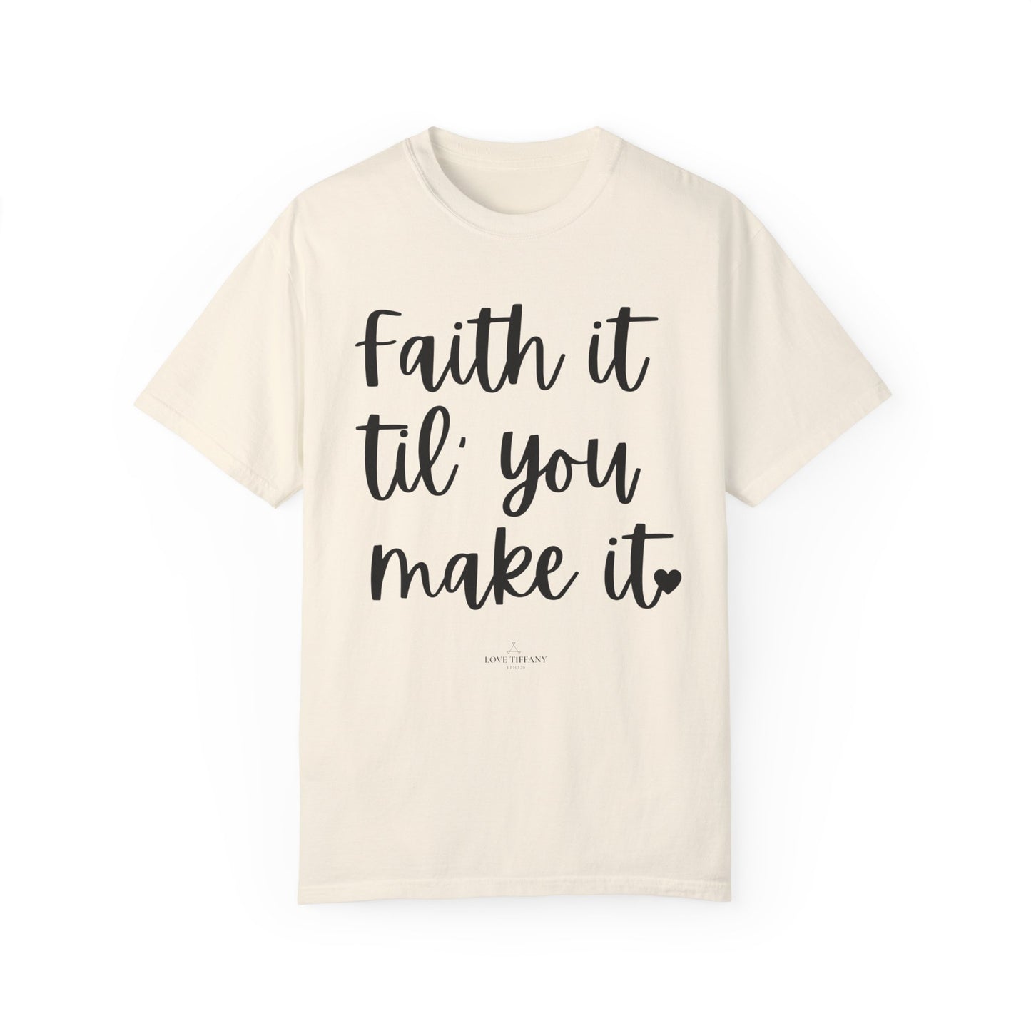 "Faith It Til You Make It" Ladies Comfort Colors T-Shirt | Jesus Collection by Love Tiffany