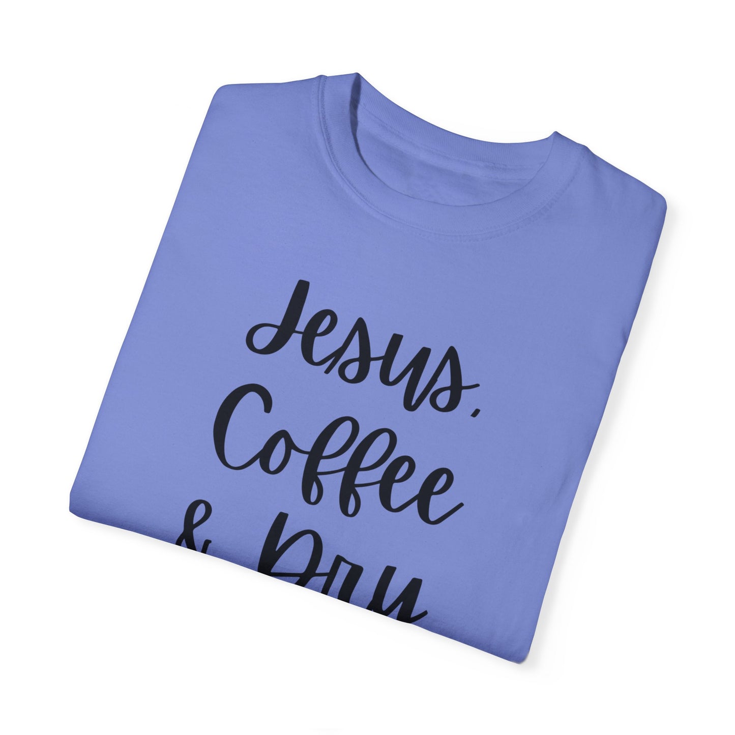 "Jesus Coffee & Dry Shampoo" Ladies Comfort Colors T-Shirt | Jesus Collection by Love Tiffany
