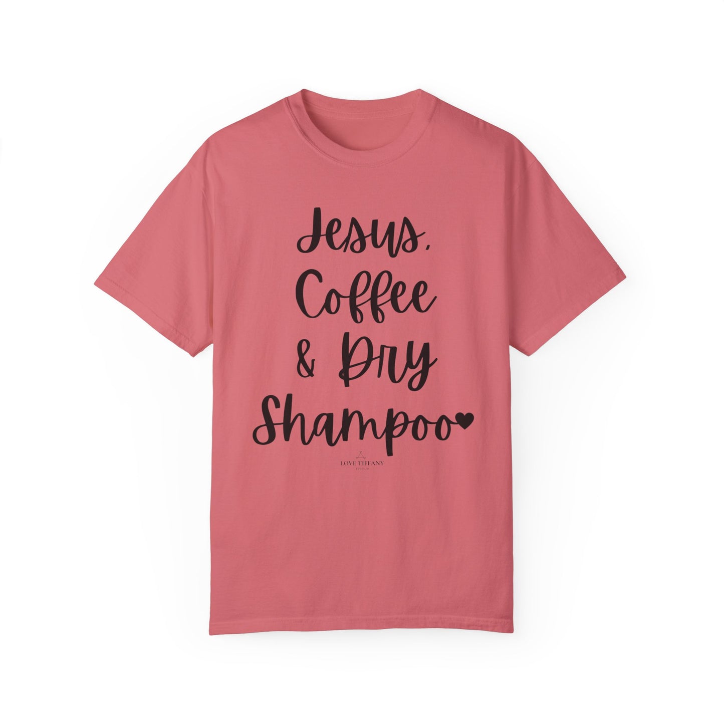 "Jesus Coffee & Dry Shampoo" Ladies Comfort Colors T-Shirt | Jesus Collection by Love Tiffany
