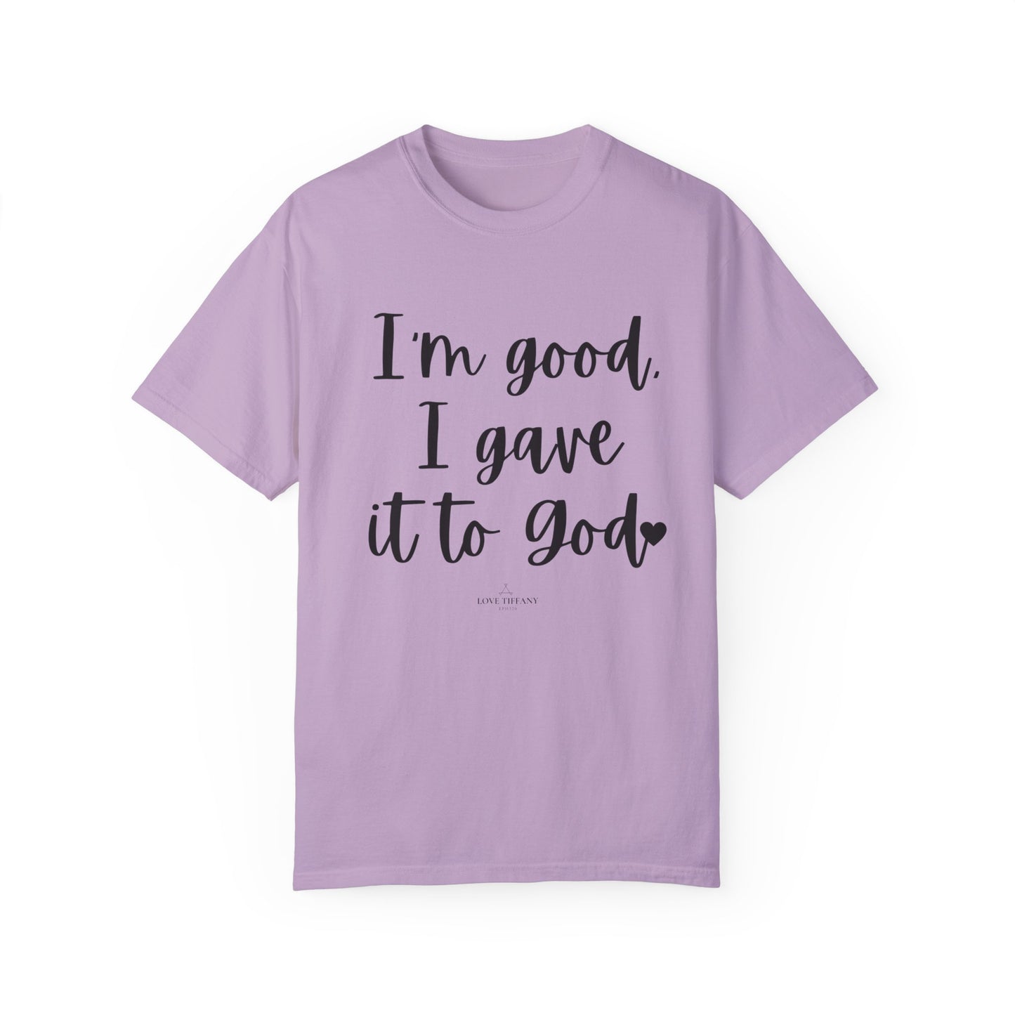 "I'm Good I Gave it To God" Ladies Comfort Colors T-Shirt | Jesus Collection by Love Tiffany