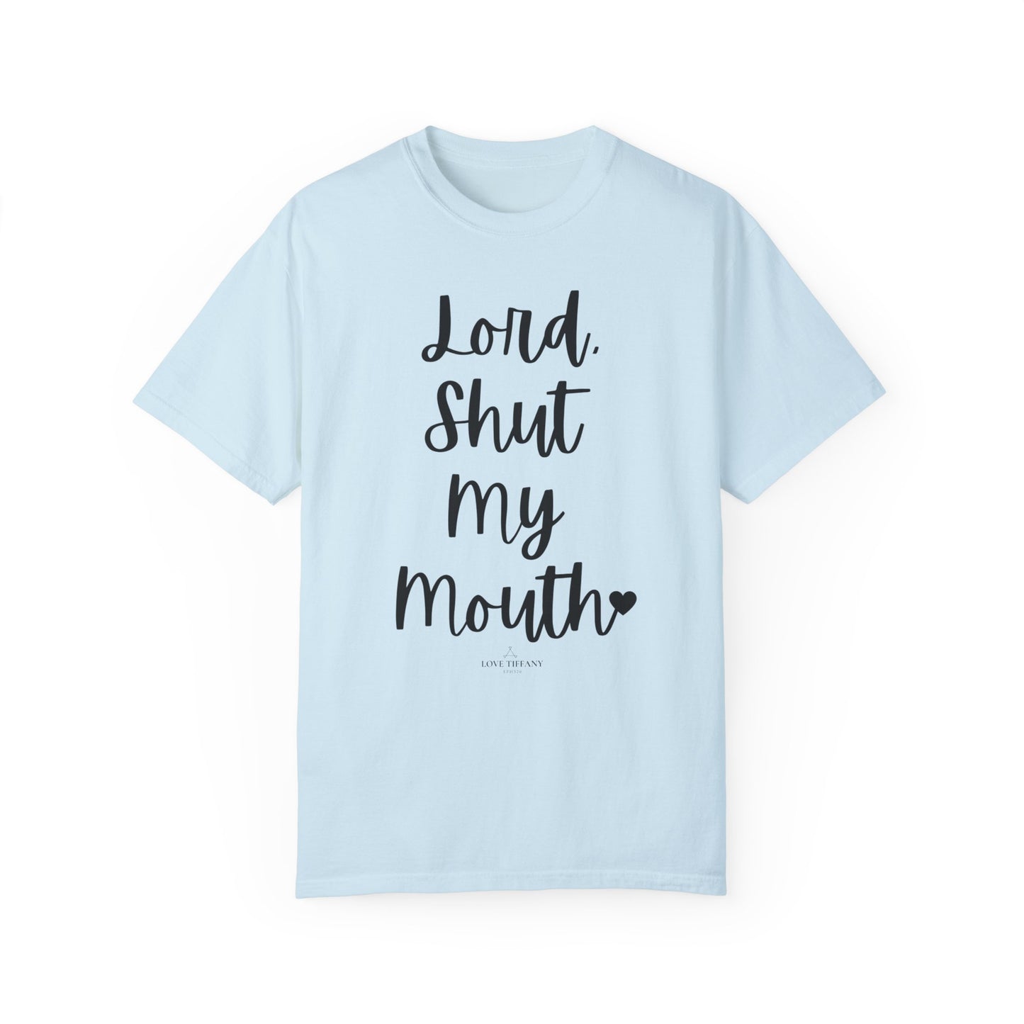 "Lord Shut My Mouth" Ladies Comfort Colors T-Shirt | Jesus Collection by Love Tiffany