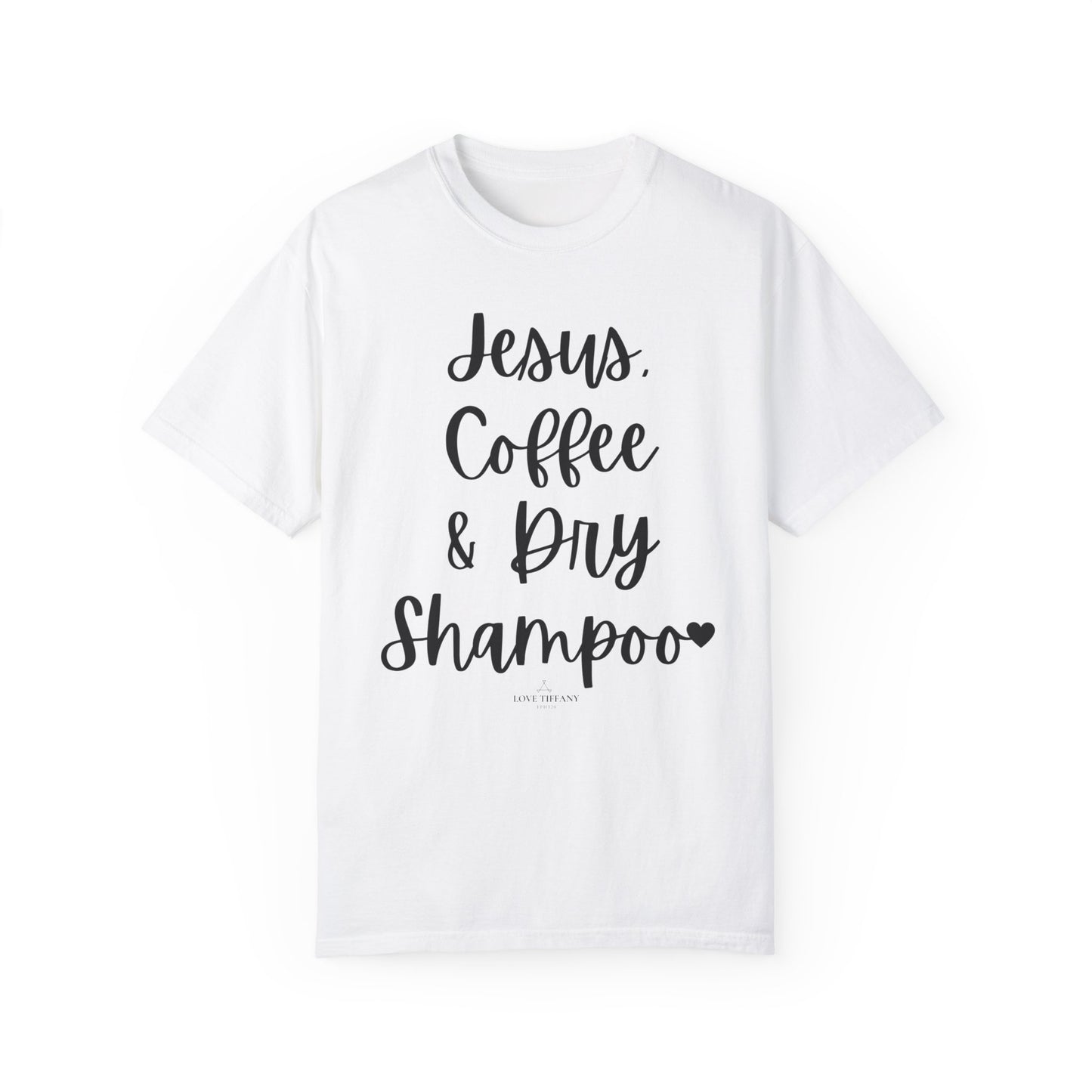 "Jesus Coffee & Dry Shampoo" Ladies Comfort Colors T-Shirt | Jesus Collection by Love Tiffany