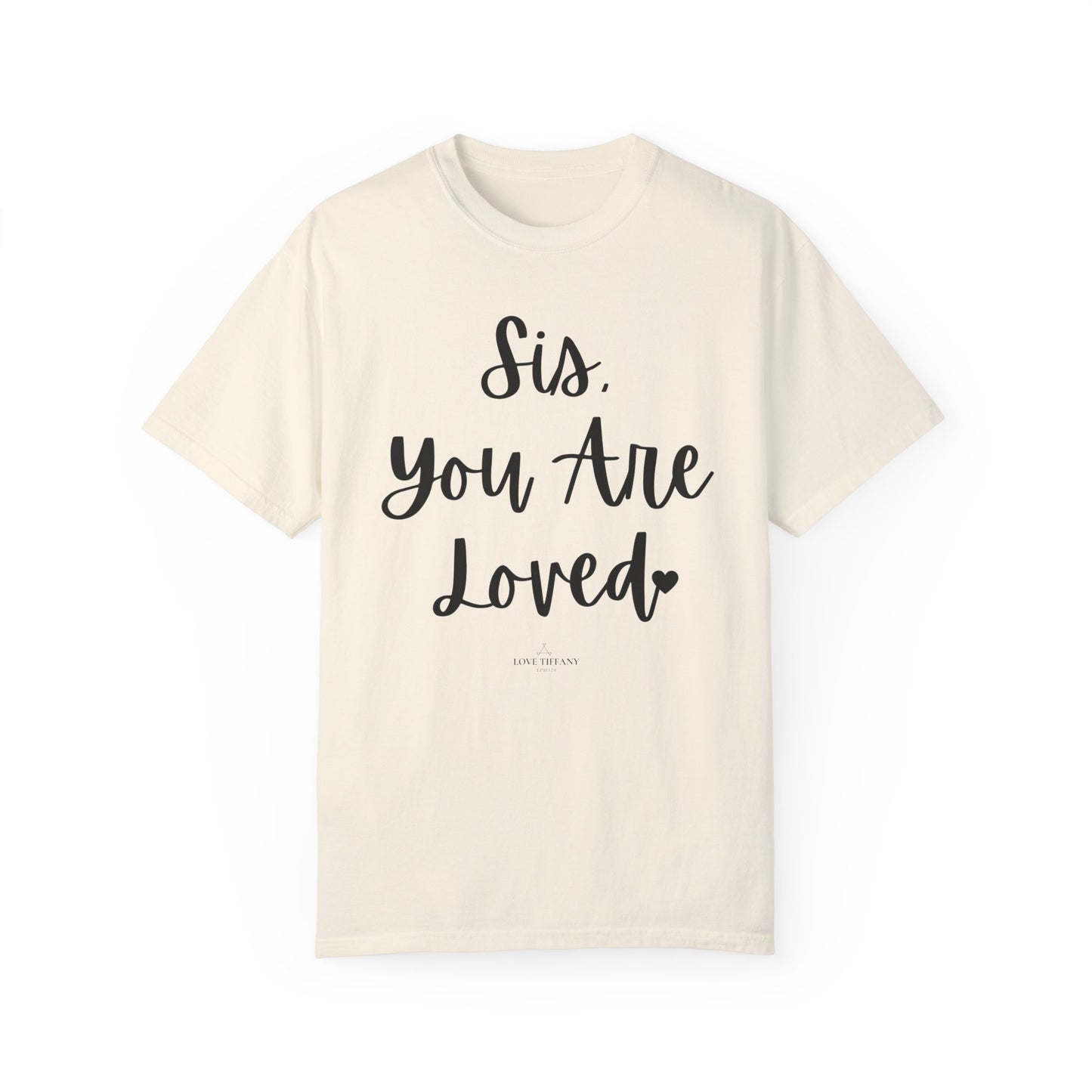 "Sis You Are Loved" Ladies Comfort Colors T-Shirt | Jesus Collection by Love Tiffany