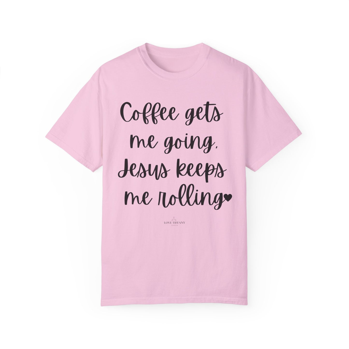 "Coffee Gets Me Going Jesus Keeping Me Rolling" Ladies Comfort Colors T-Shirt | Jesus Collection by Love Tiffany