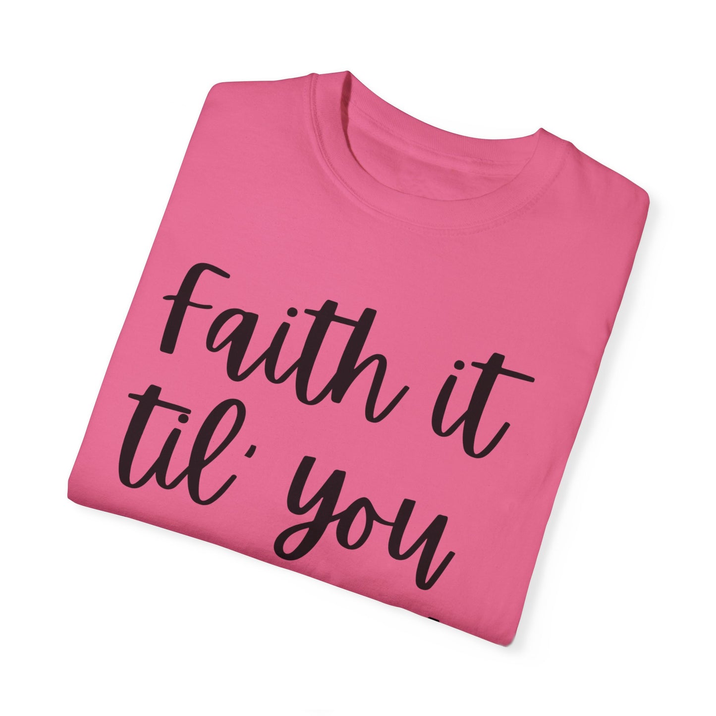 "Faith It Til You Make It" Ladies Comfort Colors T-Shirt | Jesus Collection by Love Tiffany