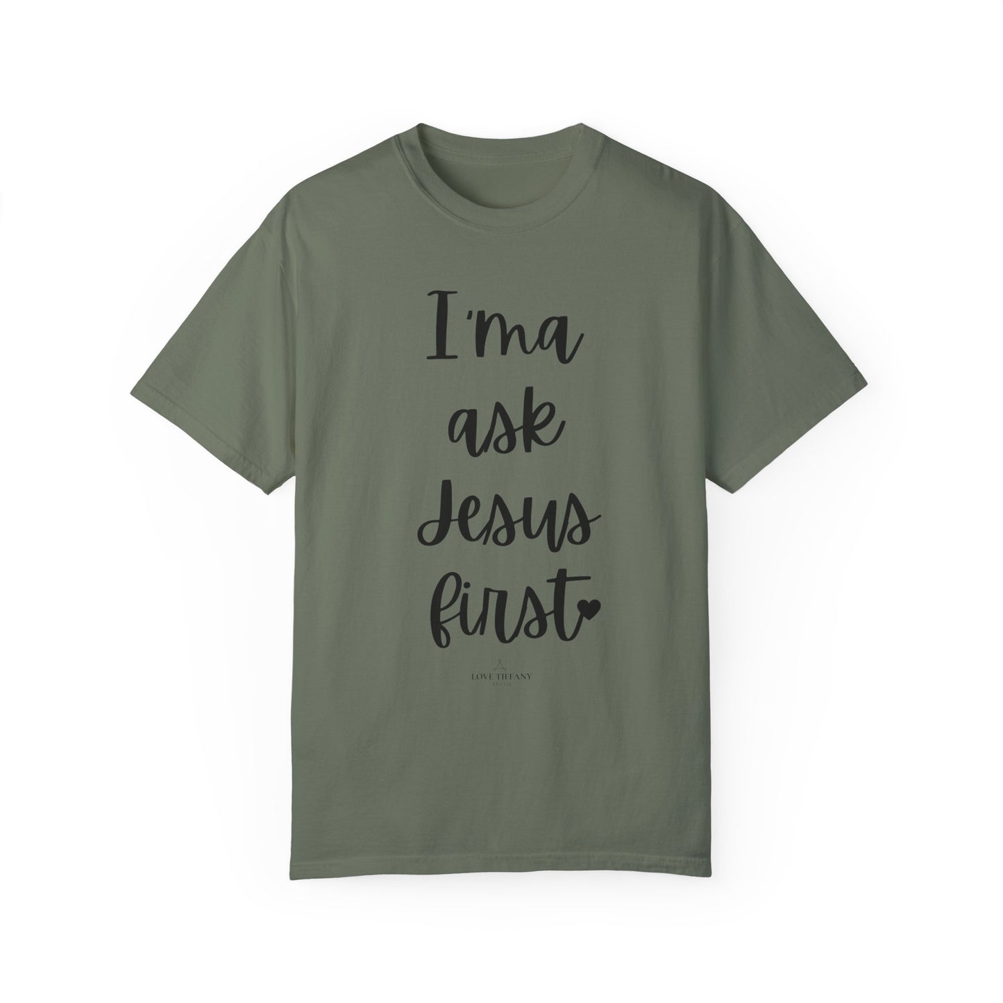 "I'ma Ask Jesus First" Ladies Comfort Colors T-Shirt | Jesus Collection by Love Tiffany