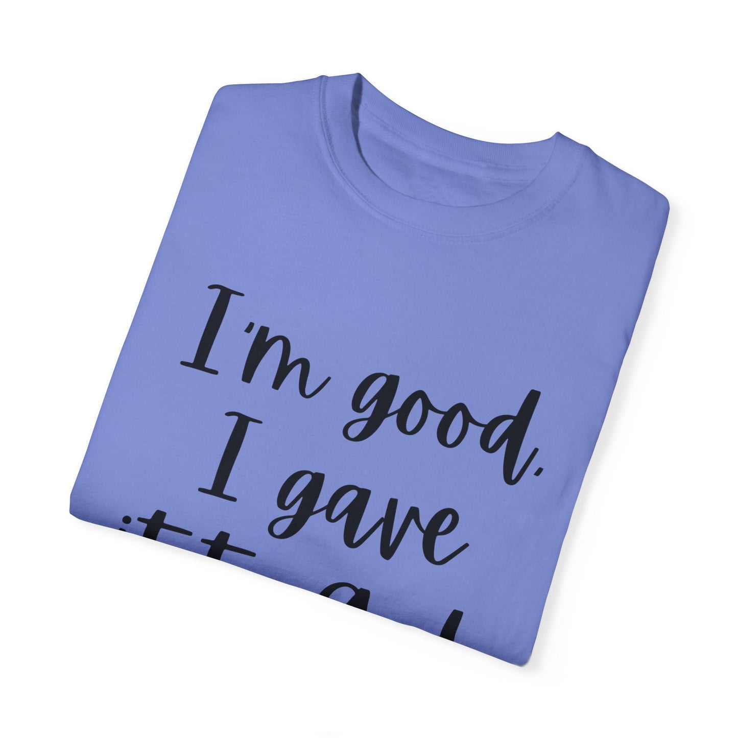 "I'm Good I Gave it To God" Ladies Comfort Colors T-Shirt | Jesus Collection by Love Tiffany