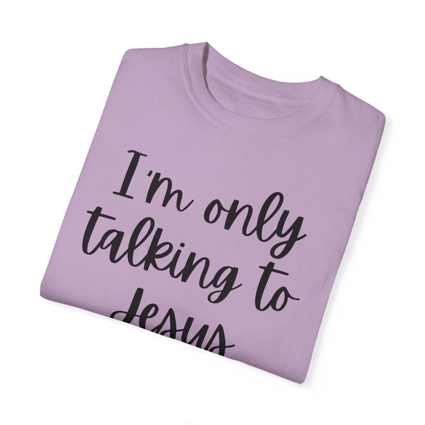 "I'm Only Talking to Jesus Today" Ladies Comfort Colors T-Shirt | Jesus Collection by Love Tiffany
