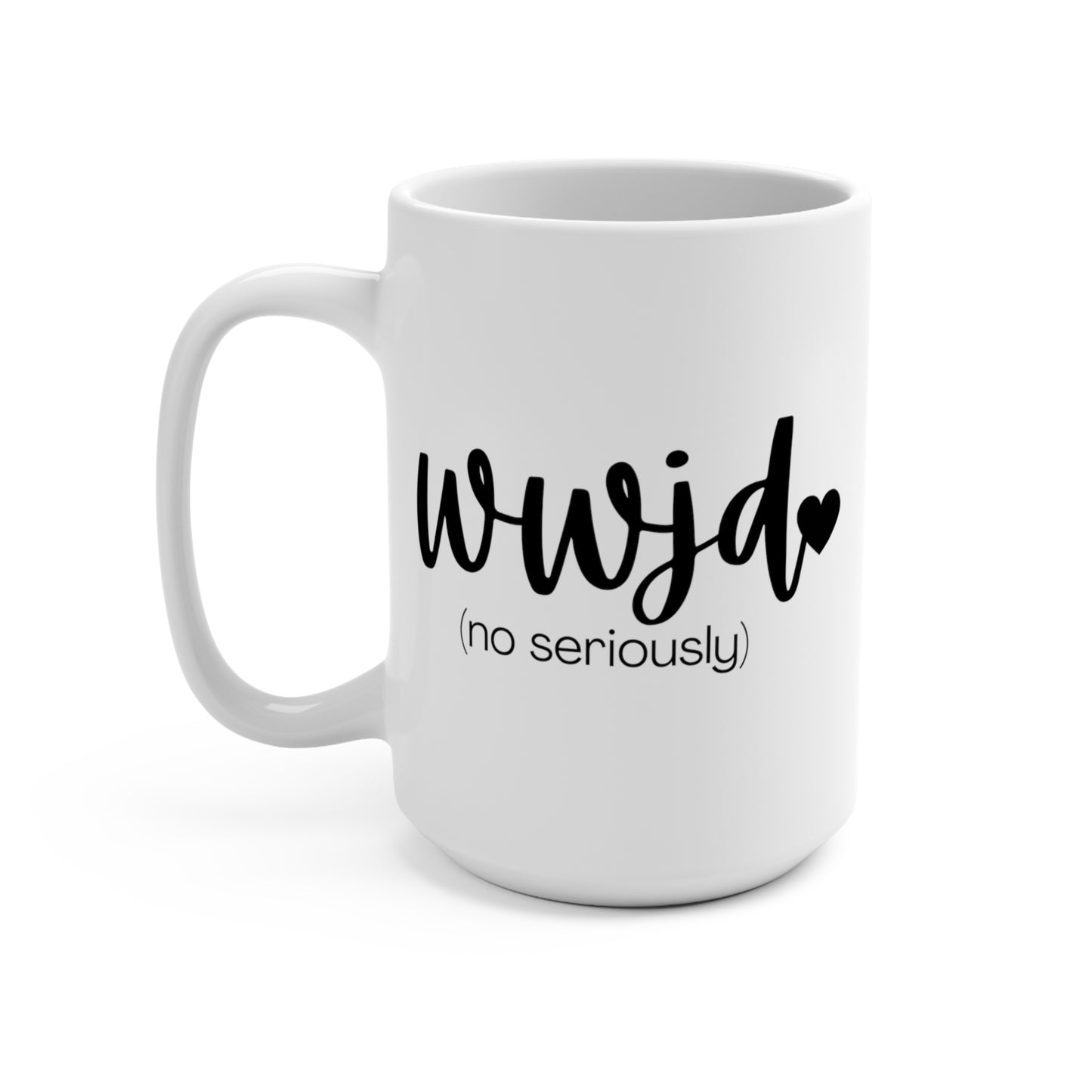 "WWJD No Seriously" White Gloss Ceramic Mug 15oz | Jesus Collection by Love Tiffany